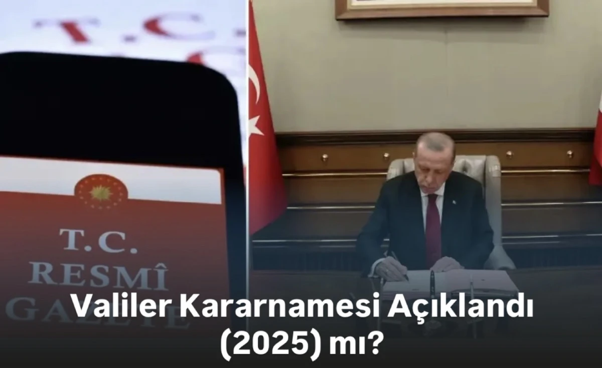 2025 Valiler kararnamesi açıklanıyor! Vali ve Kaymakamlar ataması yolda