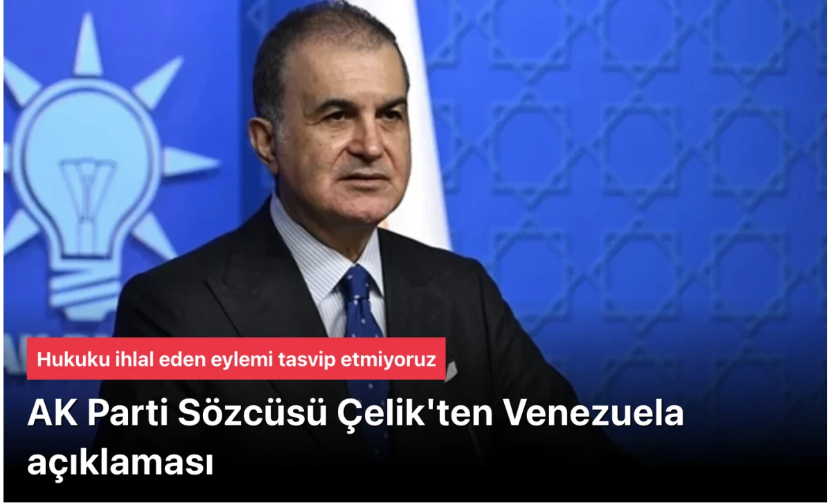 AK Parti S&ouml;zc&uuml;s&uuml; &Ouml;mer &Ccedil;elik: "Siyasi tapu" sadece ve sadece o &uuml;lkenin haklına ait