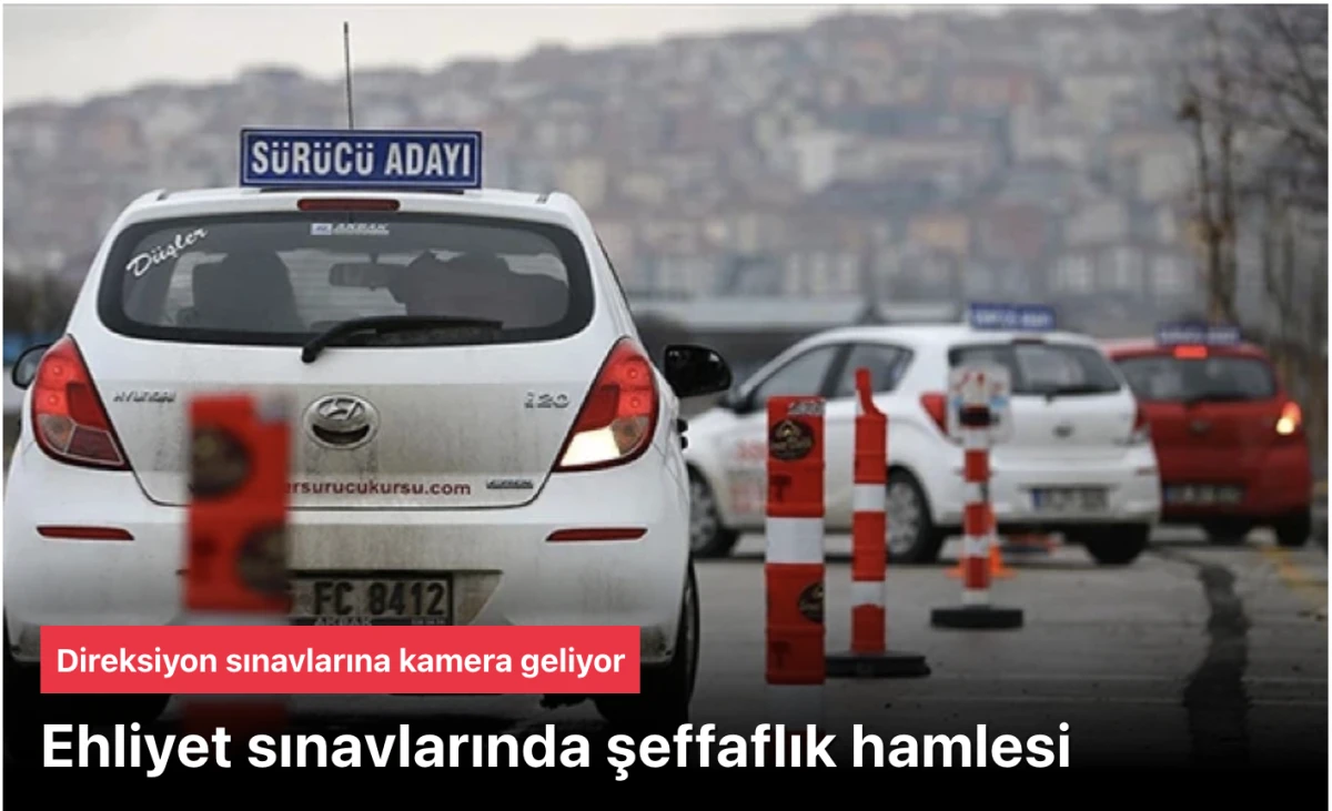 Ehliyet sınavında şeffaflık: Direksiyon sınavlarına kamera geliyor
