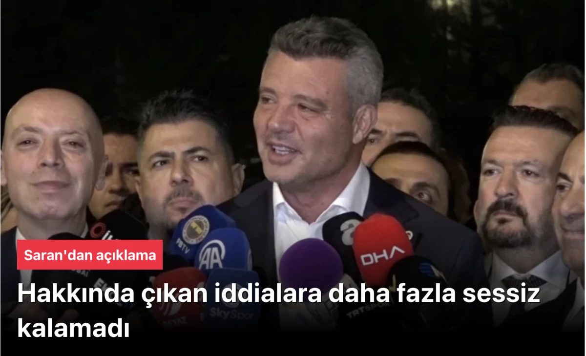 Sadettin Saran, iddialarla ilgili a&ccedil;ıklama yaptı
