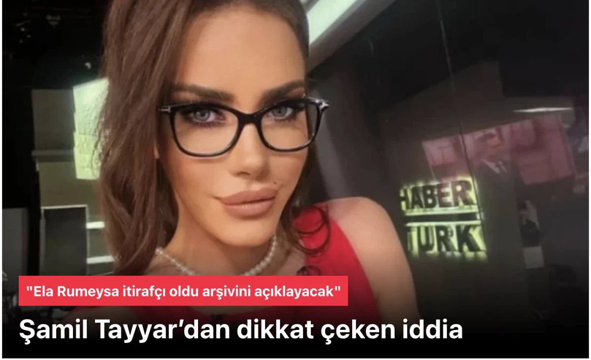 Şamil Tayyar, Ela Rumeysa Cebeci i&ccedil;in 'İtiraf&ccedil;ı oldu' dedi